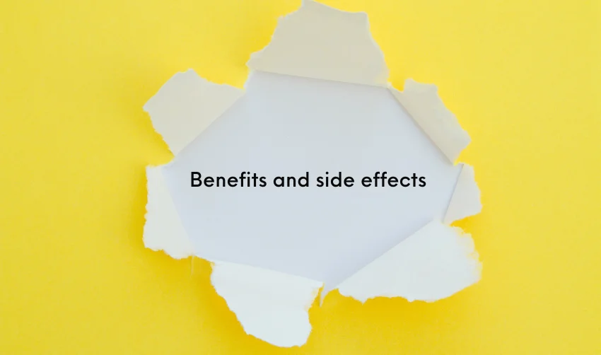 Benefits and Side Effects